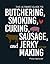 The Ultimate Guide to Butchering, Smoking, Curing, Sausage, and Jerky Making