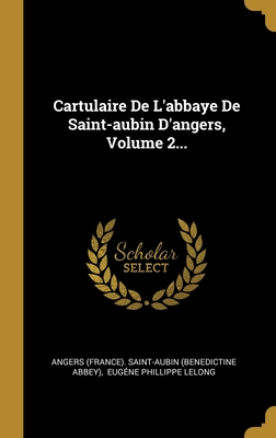Cartulaire De L'abbaye De Saint-aubin D'angers, Volume 2... (French Edition)