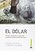 El dólar. Pasado, presente y futuro del sistema monetario internacional
