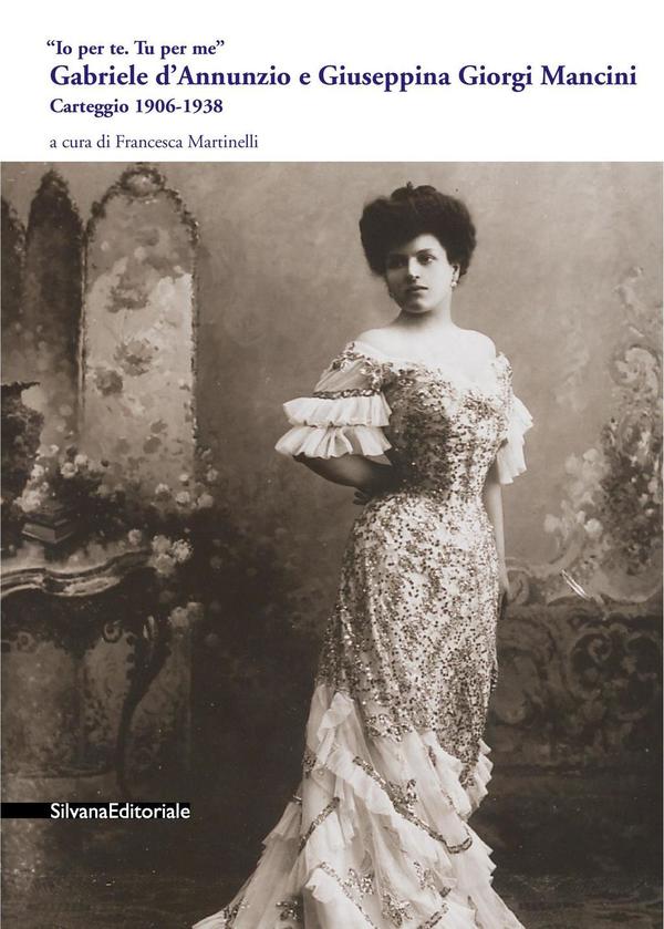 Gabriele D'Annunzio e Giuseppina Giorgi Mancini: Carteggio 1906-1938 “Io per te. Tu per me” (Paperback)