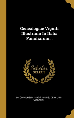 Genealogiae Viginti Illustrium In Italia Familiarum... (Latin Edition)