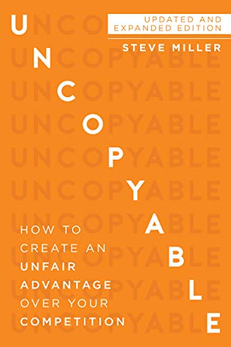 Uncopyable: How to Create an Unfair Advantage Over Your Competition (Kindle Edition)