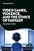 Video Games, Violence, and the Ethics of Fantasy: Killing Time