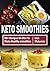 Keto Smoothies: 60+ Recipes...