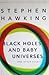 Black Holes and Baby Universes by Stephen Hawking Black Holes and Baby Universes by Stephen Hawking