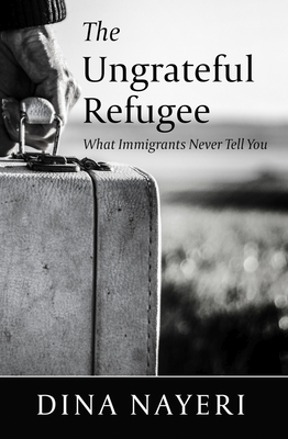 The Ungrateful Refugee: What Immigrants Never Tell You (Thorndike Press Large Print Biographies and Memoirs)