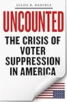 Uncounted: the Crisis of Voter Suppression in the United States Uncounted: the Crisis of Voter Suppression in the United States
