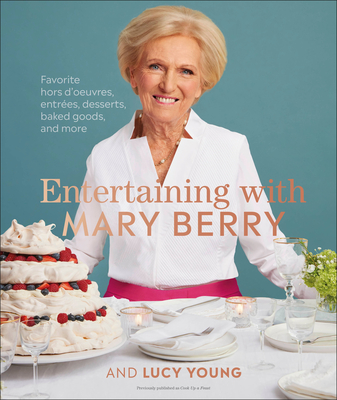 Entertaining with Mary Berry: Favorite Hors d'Oeuvres, Entrées, Desserts, Baked Goods, and More (Hardcover)
