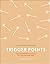 Trigger Points: Use the Power of Touch to Live Life Pain-Free (A Little Book of Self Care)