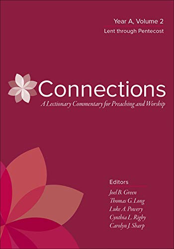 Connections: A Lectionary Commentary for Preaching and Worship: Year A, Volume 2, Lent through Pentecost (Kindle Edition)