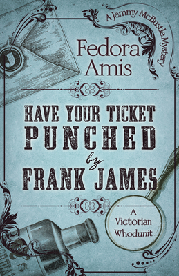 Have Your Ticket Punched by Frank James (A Jemmy McBustle Mystery (2))