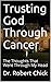 Trusting God Through Cancer...