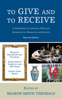 To Give and To Receive: A Handbook on Collection Gifts and Donations for Museums and Donors (Paperback)