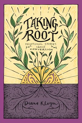 Taking Root: Devotional Stories about Conversion (the Lord's Garden Series)