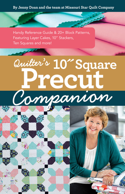 Quilter's 10" Square Precut Companion: Handy Reference Guide & 20+ Block Patterns; Featuring Layer Cakes, 10" Stackers, Ten Squares & more!