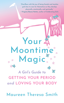 Your Moontime Magic: A Girl’s Guide to Getting Your Period and Loving Your Body (Paperback)