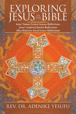 EXPLORING JESUS IN THE BIBLE: Jesus’ Names Lenten Season Reflections Jesus Centered Stories Reflections Miscellaneous Social Issues Reflections