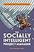 The Socially Intelligent Project Manager: Soft Skills That Prevent Hard Days