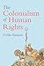 The Colonialism of Human Ri...