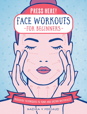 Press Here! Face Workouts for Beginners: Pressure Techniques to Tone and Define Naturally (Hardcover)