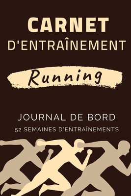 Carnet D'entraînement Running: Journal De Bord Course À Pied | Suivi D’entraînements |365 Jours / 52 Semaines. (French Edition)