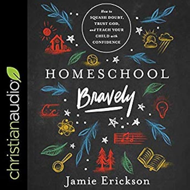 Homeschool Bravely: How to Squash Doubt, Trust God, and Teach Your Child with Confidence