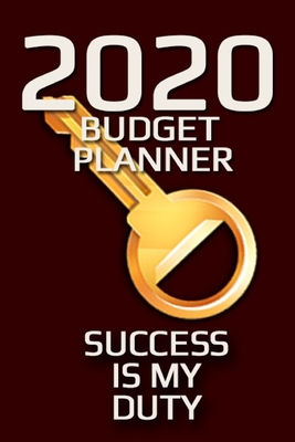 2020 Budget Planner Success Is My Duty Weekly and Monthly Expenses Planner: For Ambitious Men and Women