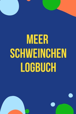 Meerschweinchen Logbuch: Tagebuch zum wöchentlichen Meeri Check: Praktische Eintragungen wie das Gewicht in vorgefertigte Tabellen