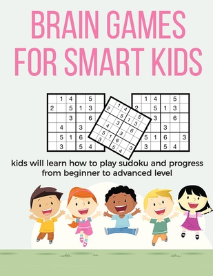 Brain Games for Smart Kids: puzzle gifts for kids who are clever | gifts for smart kids and best sudoku puzzle book for you loved ones | buy for your ... kids | 8.5 x 11 size how to play sudoku book