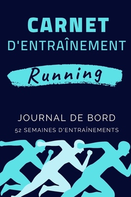Carnet D'entraînement Running: Journal De Bord Course À Pied | Suivi D’entraînements |365 Jours / 52 Semaines. (French Edition)