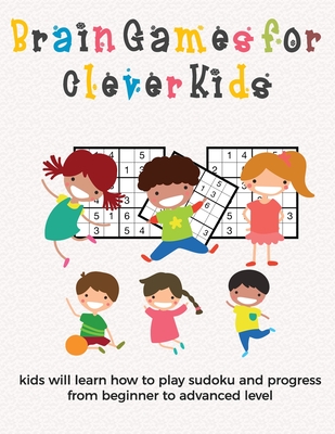 Brain Games for Clever Kids: puzzle gifts for kids who are clever | gifts for smart kids and best sudoku puzzle for kids beginner | buy for your kids, ... kids | 8.5 x 11 size how to play sudoku book