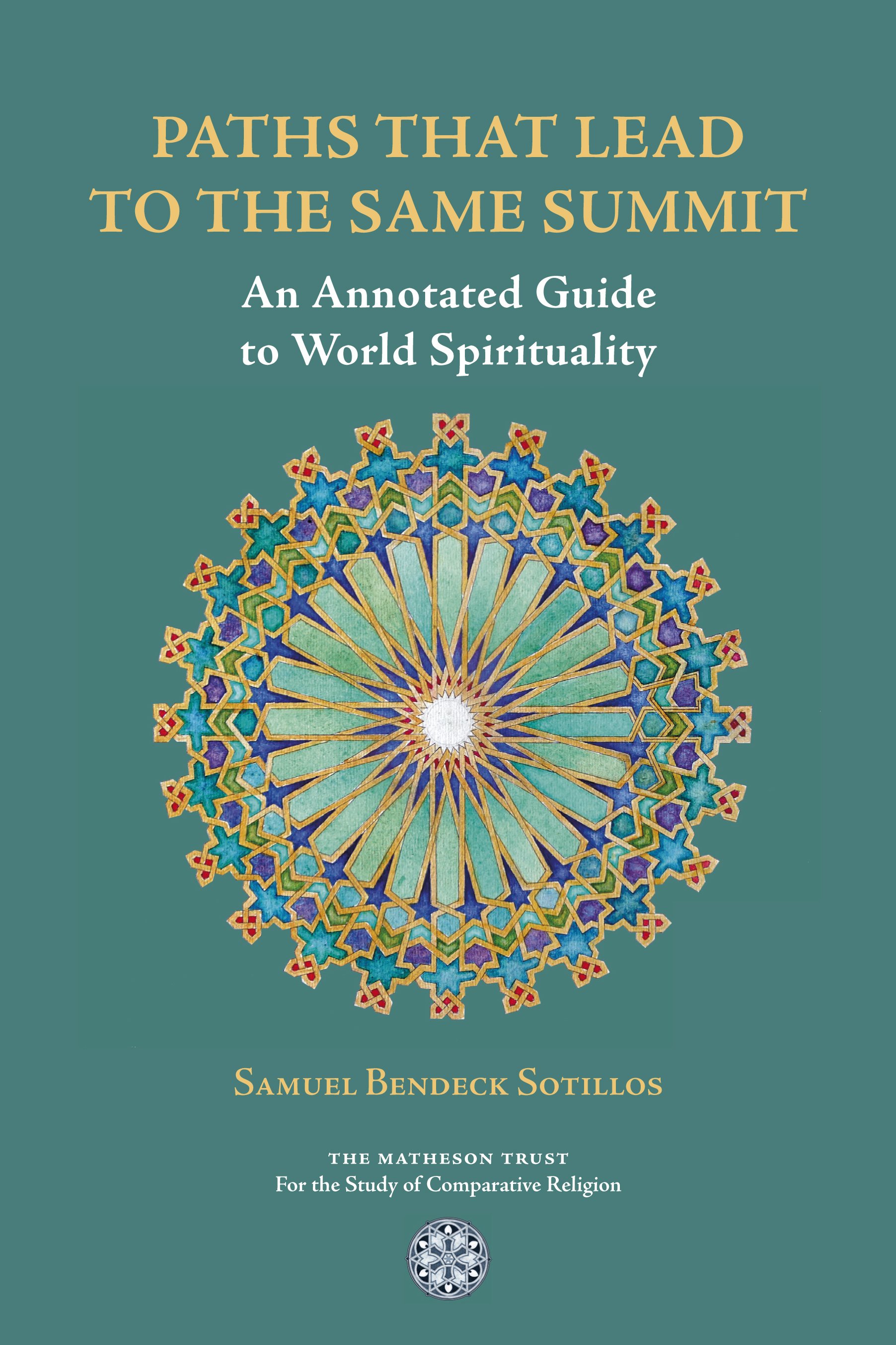 Paths That Lead to the Same Summit: An Annotated Guide to World Spirituality (Paperback)