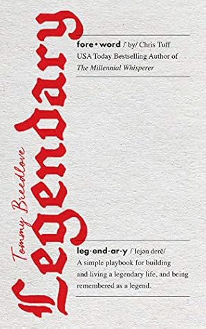 Legendary: A Simple Playbook for Building and Living a Legendary Life, and Being Remembered as a Legend