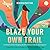 Blaze Your Own Trail: An Interactive Guide to Navigating Life with Confidence, Solidarity and Compassion