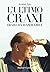L'ultimo Craxi (Italian Edition)