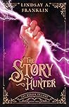 The Story Hunter by Lindsay A. Franklin