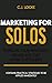 Marketing for Solos by C.J. Locke