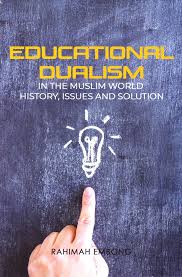 Educational Dualism in the Muslim World: History, Issues and Solution