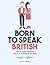 Born to speak British (Spanish Edition)