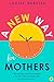 A New Way for Mothers: A Revolutionary Approach for Mothers to Use Their Skills and Talents While Their Children Are at School