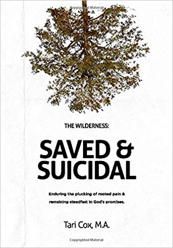 The Wilderness: Saved & Suicidal: Enduring the plucking of rooted pain and remaining steadfast in God's promises (Paperback)