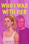 Book cover for Who I Was with Her