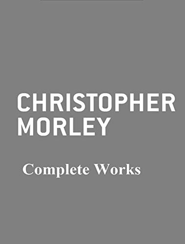 The Complete Works of Christopher Morley (Kindle Edition)
