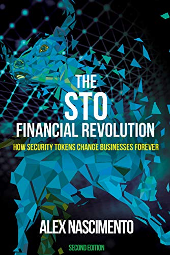 The STO Financial Revolution: How Security Tokens Change Businesses Forever - 5th Edition (Kindle Edition)