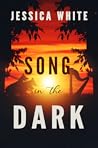Song in the Dark by Jessica     White