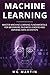Machine Learning: Master Machine Learning Fundamentals for Beginners, Business Leaders and Aspiring Data Scientists
