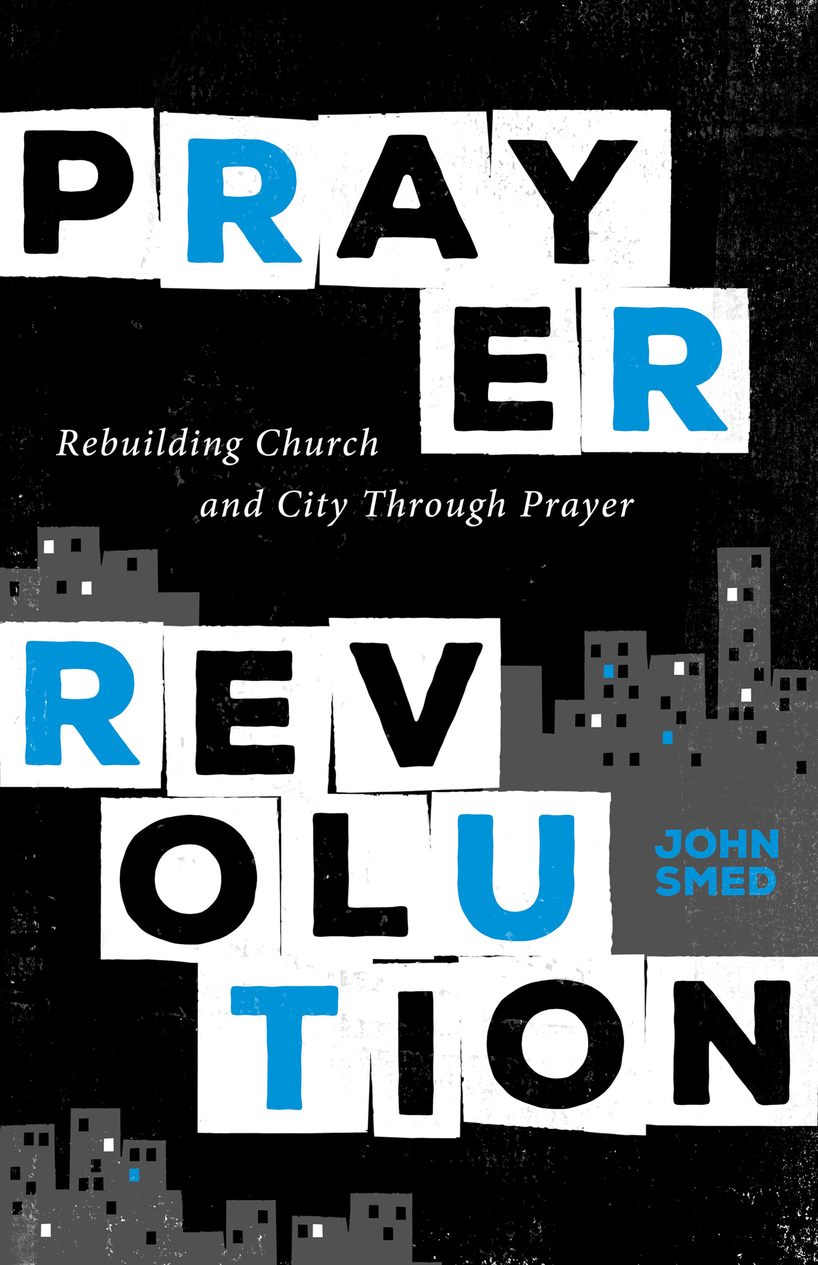 Prayer Revolution: Rebuilding Church and City Through Prayer (Paperback)