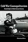 Book cover for Cold War Cosmopolitanism: Period Style in 1950s Korean Cinema