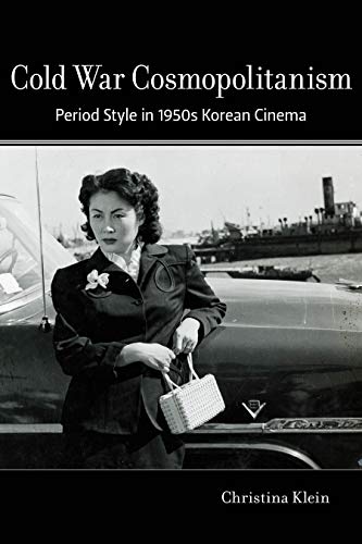 Cold War Cosmopolitanism: Period Style in 1950s Korean Cinema (Kindle Edition)