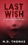 Last Wish by M.D. Thomas Last Wish by M.D. Thomas